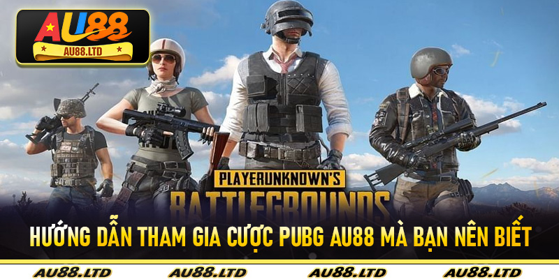 Hướng dẫn tham gia cược PUBG Au88 mà bạn nên biết
