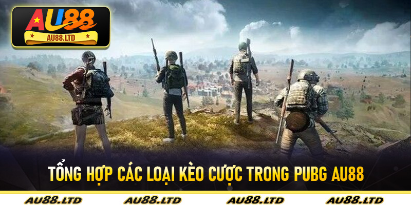 Tổng hợp các loại kèo cược trong Pubg Au88
