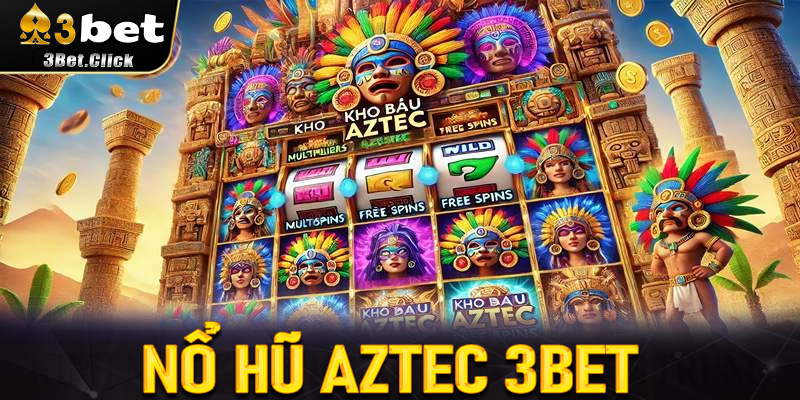 Nổ Hũ Aztec 3bet: Hành Trình Tìm Kho Báu Huyền Thoại